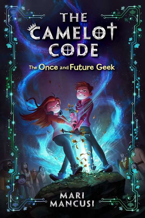 Book cover of The Once and Future Geek (The Camelot Code #1)
