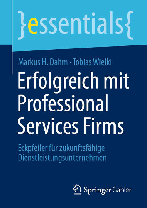 Book cover of Erfolgreich mit Professional Services Firms: Eckpfeiler für zukunftsfähige Dienstleistungsunternehmen (2024) (essentials)