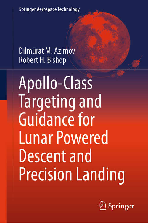 Book cover of Apollo-Class Targeting and Guidance for Lunar Powered Descent and Precision Landing (Springer Aerospace Technology)
