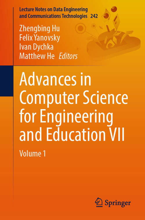 Book cover of Advances in Computer Science for Engineering and Education VII: Volume 1 (Lecture Notes on Data Engineering and Communications Technologies #242)