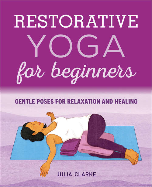 Book cover of Restorative Yoga for Beginners: Gentle Poses for Relaxation and Healing