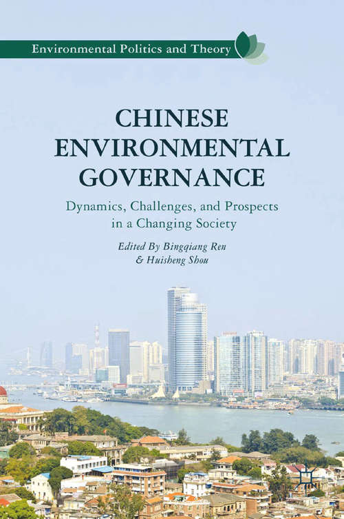 Chinese Environmental Governance: Dynamics, Challenges, and Prospects in a Changing Society (Environmental Politics and Theory)