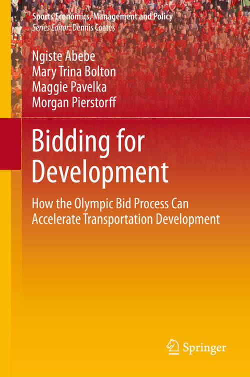 Book cover of Bidding for Development: How the Olympic Bid Process Can Accelerate Transportation Development (Sports Economics, Management and Policy #9)