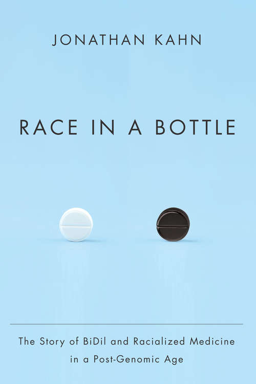 Race in a Bottle: The Story of BiDil and Racialized Medicine in a Post-Genomic Age