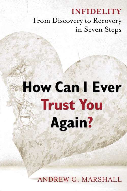 Book cover of How Can I Ever Trust You Again?: Infidelity: From Discovery to Recovery in Seven Steps