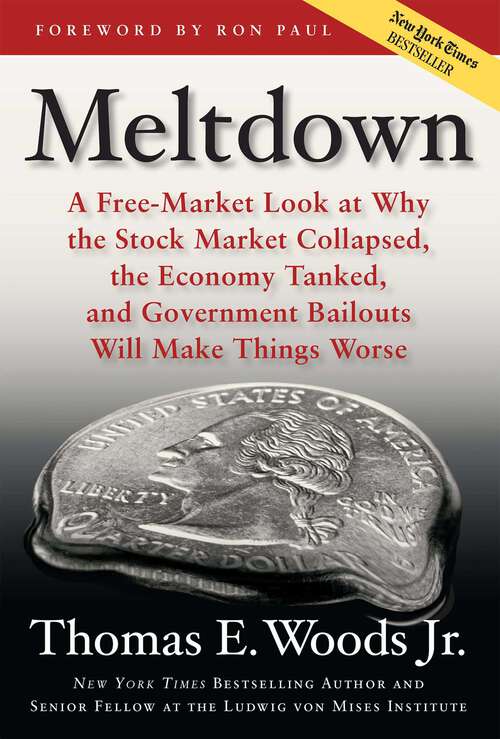 Book cover of Meltdown: A Free-market Look At Why The Stock Market Collapsed, The Economy Tanked, And Government Bailouts Will Make Things Worse