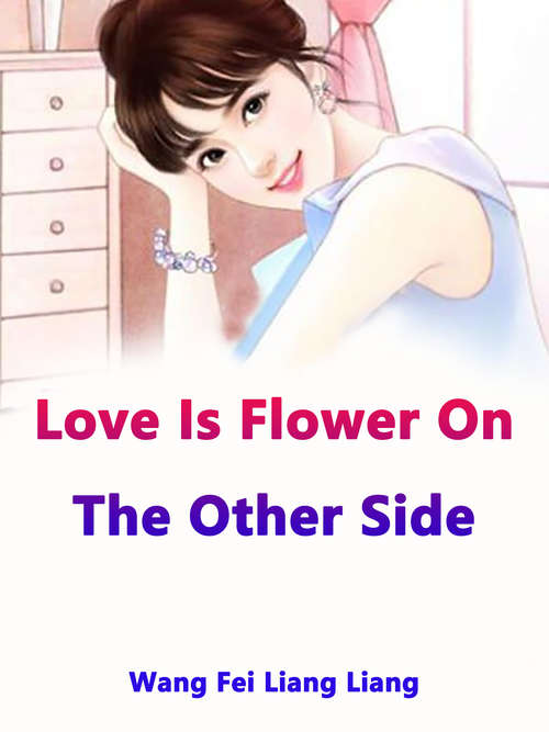 Love Is Flower On The Other Side: Volume 1 (Volume 1 #1)