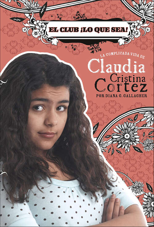 Book cover of El club ¡Lo que sea! (La Complicada Vida de Claudia Cristina Cortez)
