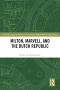 Milton, Marvell, and the Dutch Republic (Routledge Studies in Renaissance and Early Modern Worlds of Knowledge)