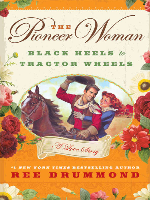 The Pioneer Woman: Black Heels to Tractor Wheels - A Love Story