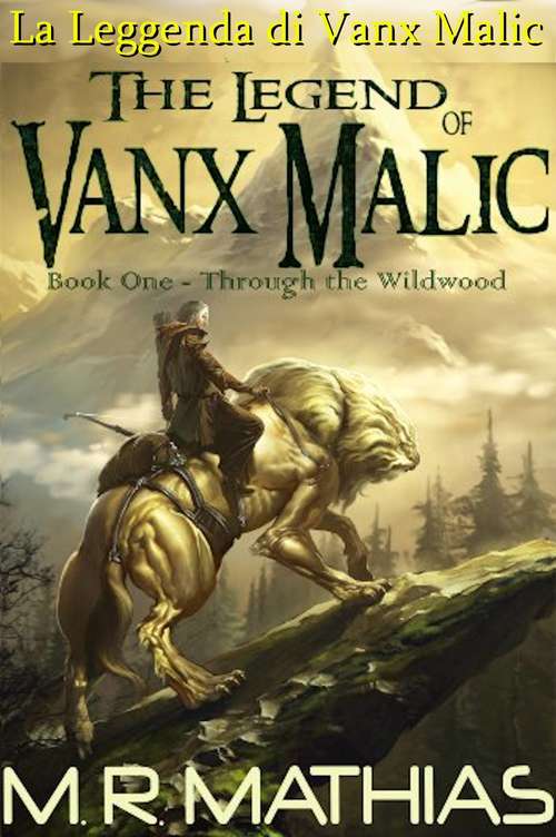 Book cover of La Leggenda di Vanx Malic: Volume Primo: Attraverso il Bosco Selvaggio
