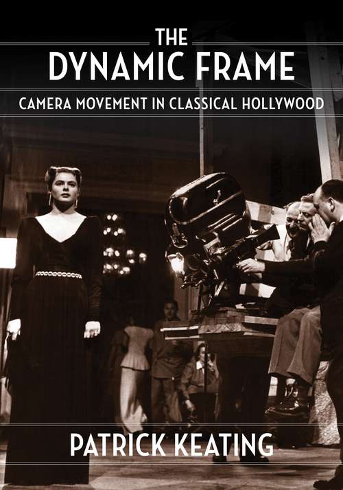 Book cover of The Dynamic Frame: Camera Movement in Classical Hollywood (Film and Culture Series)