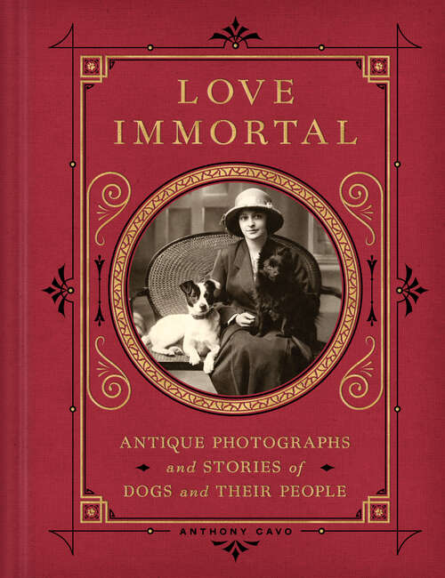 Book cover of Love Immortal: Antique Photographs and Stories of Dogs and Their People