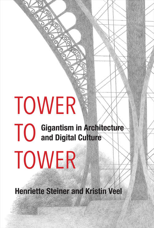 Book cover of Tower to Tower: Gigantism in Architecture and Digital Culture (The\mit Press Ser.)