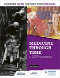 Hodder GCSE History for Edexcel: Medicine Through Time (Hodder Gcse History For Edexcel Ser.)