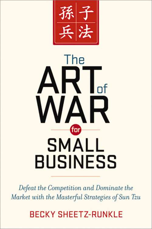 Book cover of The Art of War for Small Business: Defeat the Competition and Dominate the Market with the Masterful Strategies of Sun Tzu