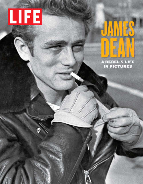 Book cover of LIFE James Dean: A Rebel's Life in Pictures