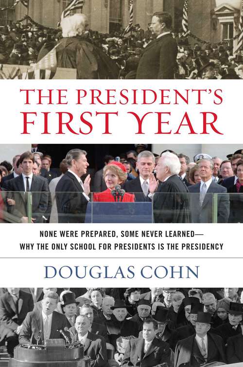 Book cover of The President's First Year: None Were Prepared, Some Never Learned - Why the Only School for Presidents Is the Presidency