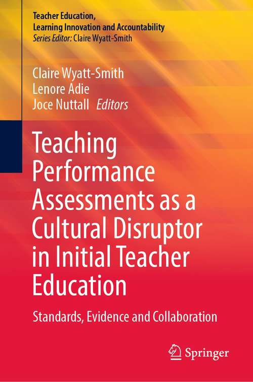 Teaching Performance Assessments as a Cultural Disruptor in Initial Teacher Education: Standards, Evidence and Collaboration (Teacher Education, Learning Innovation and Accountability)