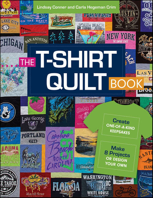 Book cover of The T-Shirt Quilt Book: Recycle Your Tees into One-of-a-Kind Keepsakes