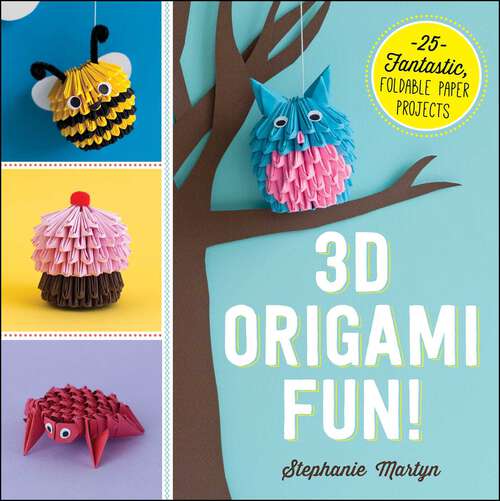 Book cover of 3D Origami Fun!: 25 Fantastic, Foldable Paper Projects