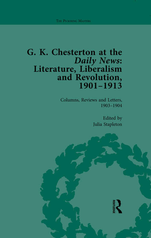 Book cover of G K Chesterton at the Daily News, Part I, vol 2: Literature, Liberalism and Revolution, 1901-1913