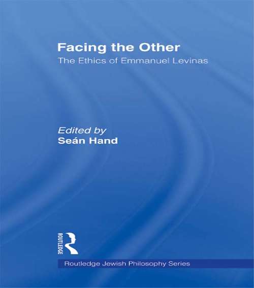 Facing the Other: The Ethics of Emmanuel Levinas (Routledge Jewish Studies Series)