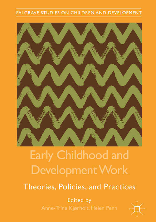 Early Childhood and Development Work: Theories, Policies, and Practices (Palgrave Studies on Children and Development)