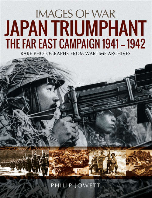 Japan Triumphant: The Far East Campaign 1941-1942 (Images of War)