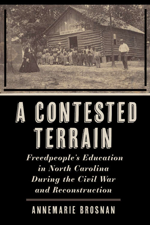 Book cover of A Contested Terrain: Freedpeople's Education in North Carolina During the Civil War and Reconstruction (1) (Reconstructing America)