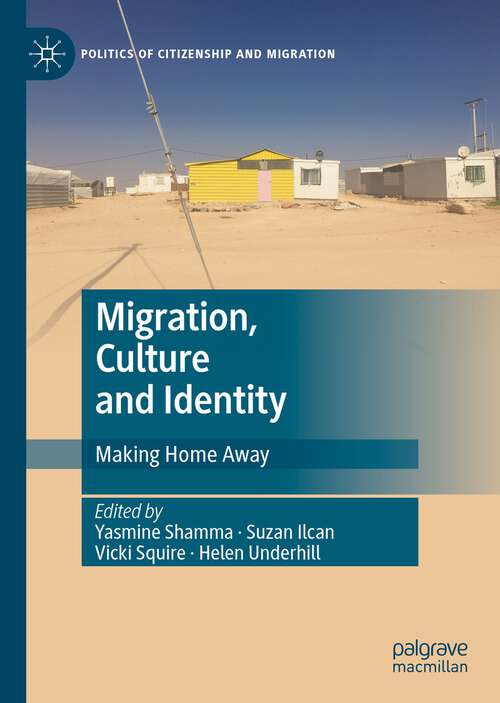 Book cover of Migration, Culture and Identity: Making Home Away (1st ed. 2022) (Politics of Citizenship and Migration)