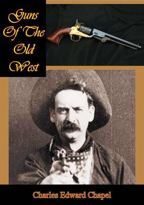 Book cover of Guns Of The Old West: An Illustrated Reference Guide To Antique Firearms
