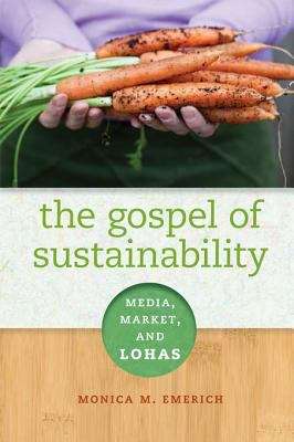 Book cover of The Gospel of Sustainability: Media, Market and LOHAS