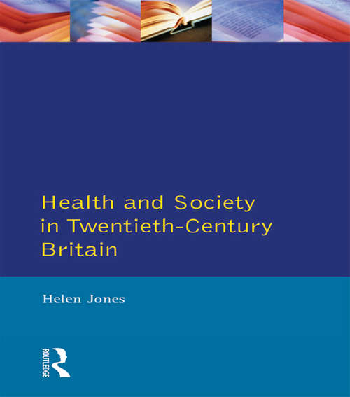 Health and Society in Twentieth Century Britain (Themes In British Social History)