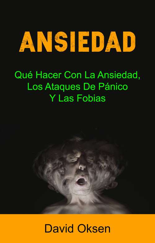Book cover of Ansiedad: Qué Hacer Con La Ansiedad, Los Ataques De Pánico Y Las Fobias