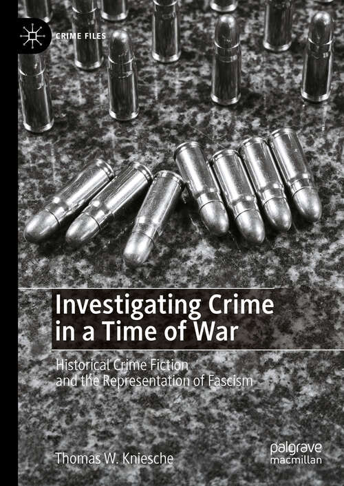 Book cover of Investigating Crime in a Time of War: Historical Crime Fiction and the Representation of Fascism (Crime Files)