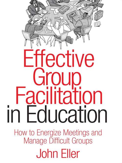 Book cover of Effective Group Facilitation in Education: How to Energize Meetings and Manage Difficult Groups
