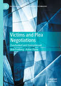 Victims and Plea Negotiations: Overlooked and Unimpressed (Palgrave Studies in Victims and Victimology)
