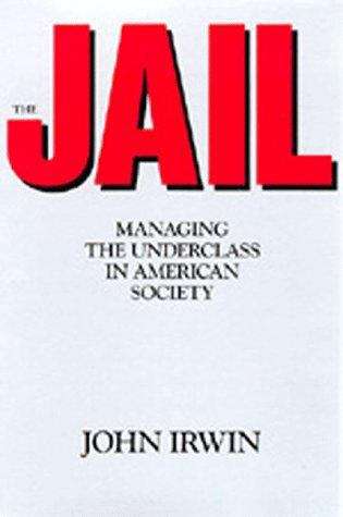 Book cover of The Jail: Managing the Underclass in American Society