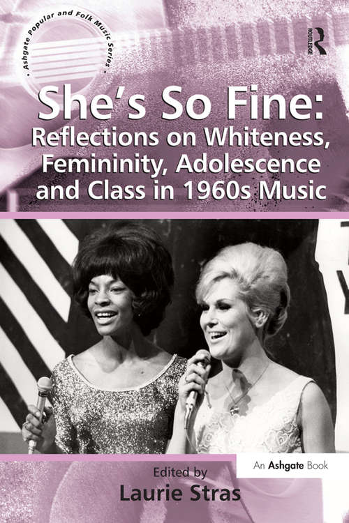 Book cover of She's So Fine: Reflections On Whiteness, Femininity, Adolescence And Class In 1960s Music (Ashgate Popular And Folk Music Ser.)