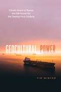 Geocultural Power: China's Quest to Revive the Silk Roads for the Twenty-First Century (Silk Roads)