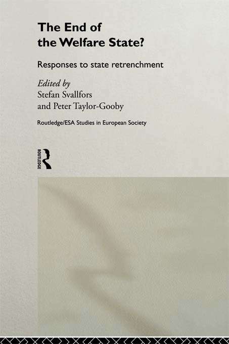 The End of the Welfare State?: Responses to State Retrenchment (Studies in European Sociology #Vol. 3)