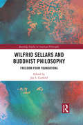 Wilfrid Sellars and Buddhist Philosophy: Freedom from Foundations (Routledge Studies in American Philosophy)