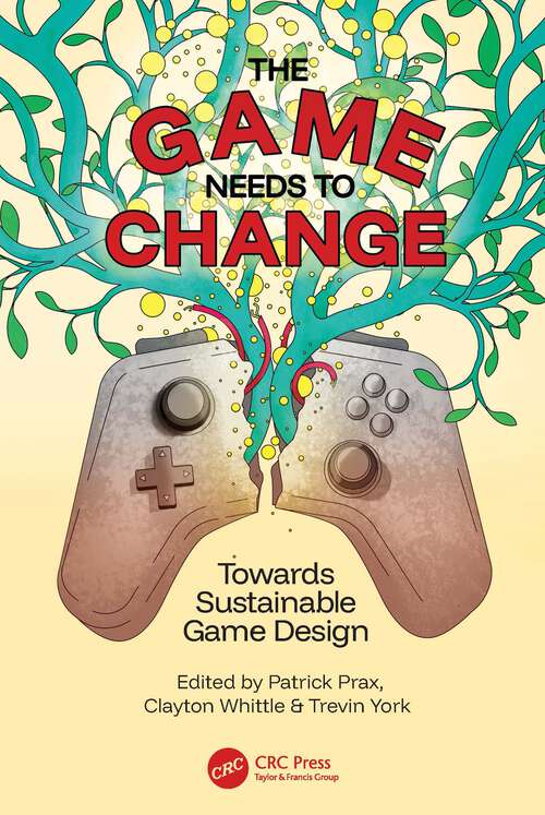 Book cover of The Game Needs to Change: Towards Sustainable Game Design (1)