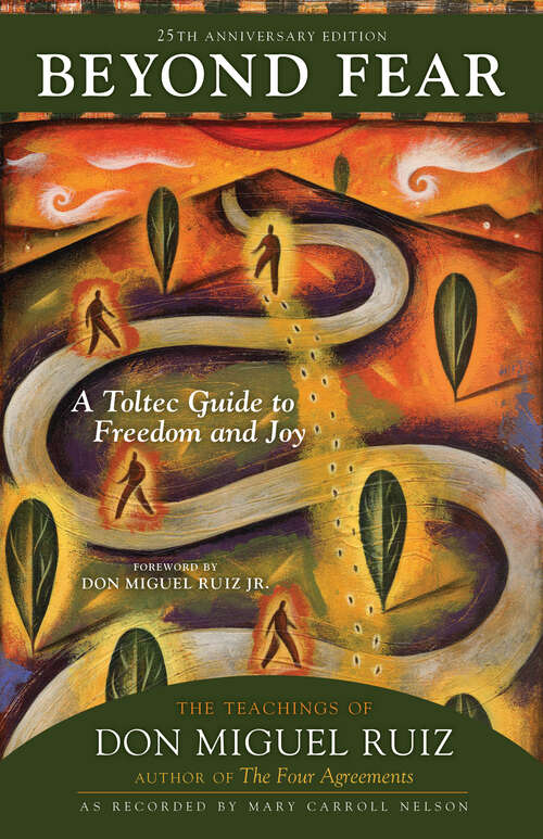 Book cover of Beyond Fear: A Toltec Guide to Freedom and Joy: The Teachings of Don Miguel Ruiz