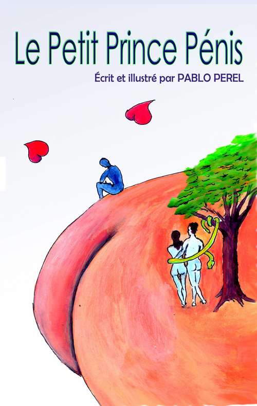 Book cover of Le Petit Prince Pénis: L'essentiel est visible pour les yeux, pour qui est prêt à voir.