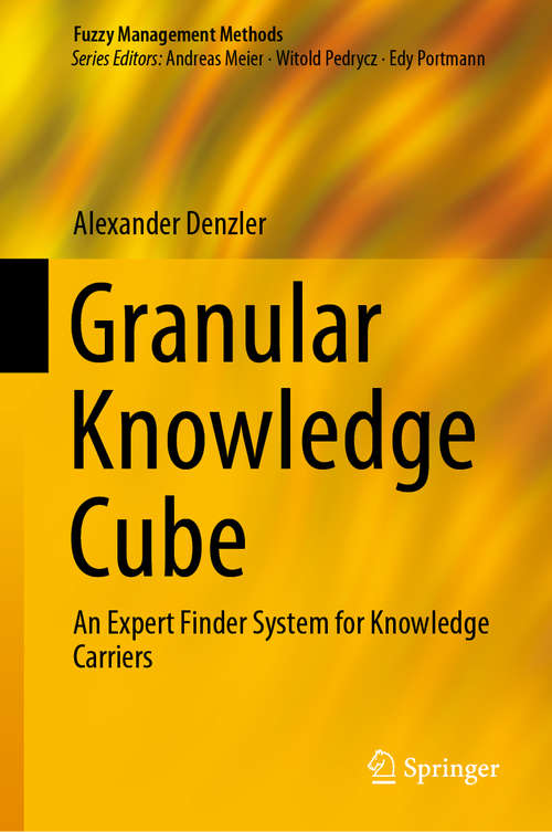 Book cover of Granular Knowledge Cube: An Expert Finder System for Knowledge Carriers (1st ed. 2019) (Fuzzy Management Methods)