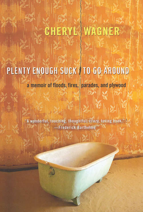 Book cover of Plenty Enough Suck to Go Around: A Memoir of Floods, Fires, Parades, and Plywood