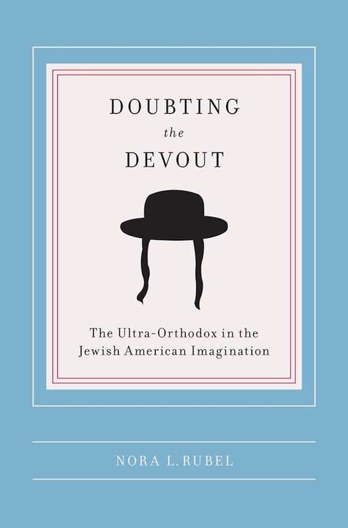 Book cover of Doubting the Devout: The Ultra-Orthodox in the Jewish American Imagination (Religion and American Culture)