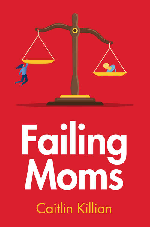 Book cover of Failing Moms: Social Condemnation and Criminalization of Mothers